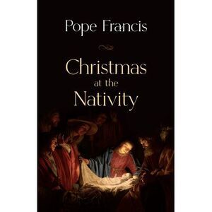 Christmas at the Nativity -- Pope Francis